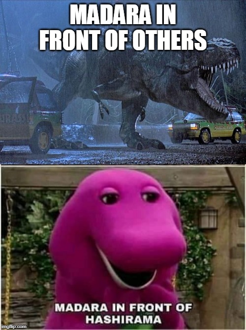 MADARA IN FRONT OF OTHERS | image tagged in jurassic park t rex | made w/ Imgflip meme maker