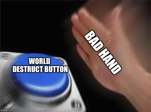 Blank Nut Button Meme | BAD HAND; WORLD DESTRUCT BUTTON | image tagged in memes,blank nut button | made w/ Imgflip meme maker