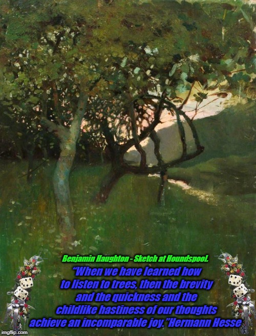 TREES | “When we have learned how to listen to trees, then the brevity and the quickness and the childlike hastiness of our thoughts achieve an incomparable joy.”Hermann Hesse; Benjamin Haughton - Sketch at Houndspool. | image tagged in trees | made w/ Imgflip meme maker