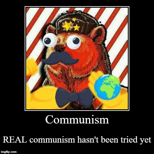 The real communism | image tagged in funny,demotivationals | made w/ Imgflip demotivational maker