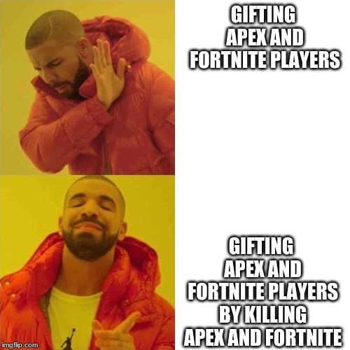 comparing guy | GIFTING APEX AND FORTNITE PLAYERS; GIFTING APEX AND FORTNITE PLAYERS BY KILLING APEX AND FORTNITE | image tagged in comparing guy | made w/ Imgflip meme maker