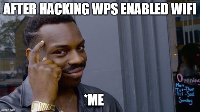 Roll Safe Think About It Meme | AFTER HACKING WPS ENABLED WIFI; *ME | image tagged in memes,roll safe think about it | made w/ Imgflip meme maker