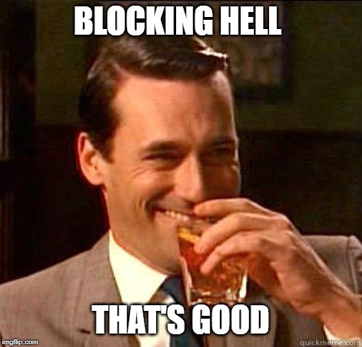 Laughing Don Draper | BLOCKING HELL THAT'S GOOD | image tagged in laughing don draper | made w/ Imgflip meme maker