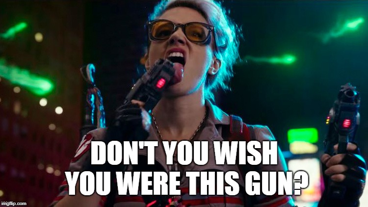 Ghostbusters: After Hours | DON'T YOU WISH YOU WERE THIS GUN? | image tagged in ghostbusters,ghostbusters reboot,kate mckinnon,badass,sexy | made w/ Imgflip meme maker