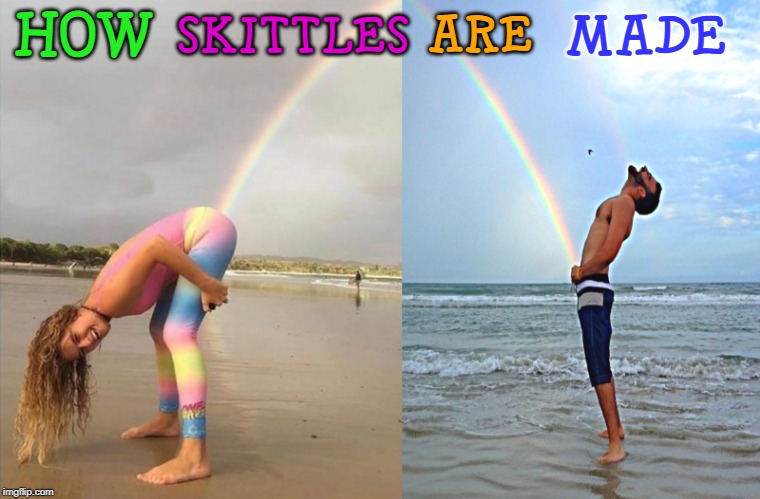 how skittles are made | ARE; SKITTLES; MADE; HOW | image tagged in skittles,conceived,funny | made w/ Imgflip meme maker