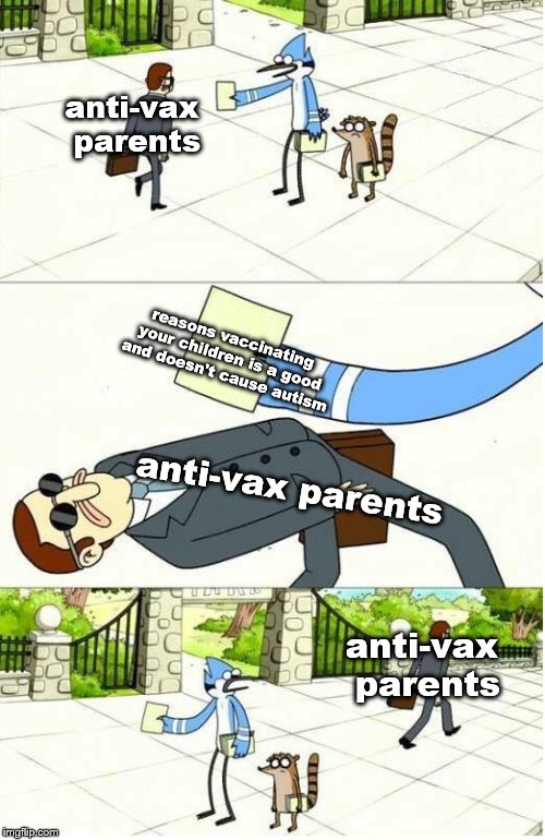 Ignore | anti-vax parents; reasons vaccinating your children is a good and doesn't cause autism; anti-vax parents; anti-vax parents | image tagged in ignore | made w/ Imgflip meme maker