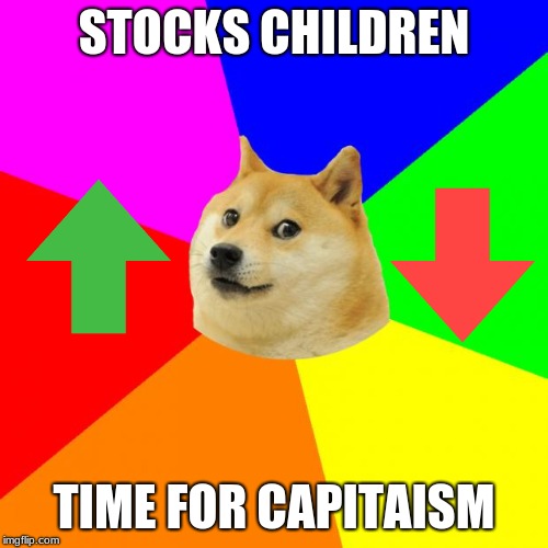 Advice Doge Meme | STOCKS CHILDREN; TIME FOR CAPITAISM | image tagged in memes,advice doge | made w/ Imgflip meme maker