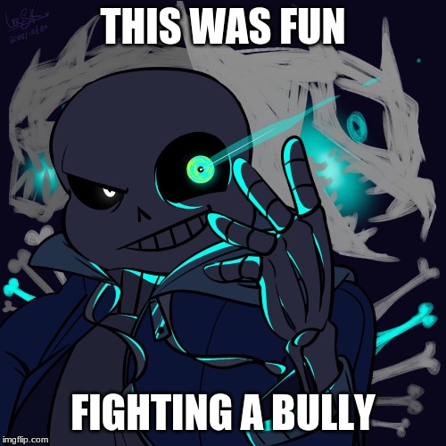 sans memes | THIS WAS FUN; FIGHTING A BULLY | image tagged in school | made w/ Imgflip meme maker
