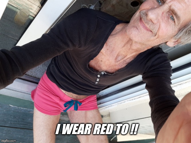 I WEAR RED TO !! | made w/ Imgflip meme maker