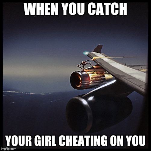 shit post | WHEN YOU CATCH; YOUR GIRL CHEATING ON YOU | image tagged in cheating | made w/ Imgflip meme maker