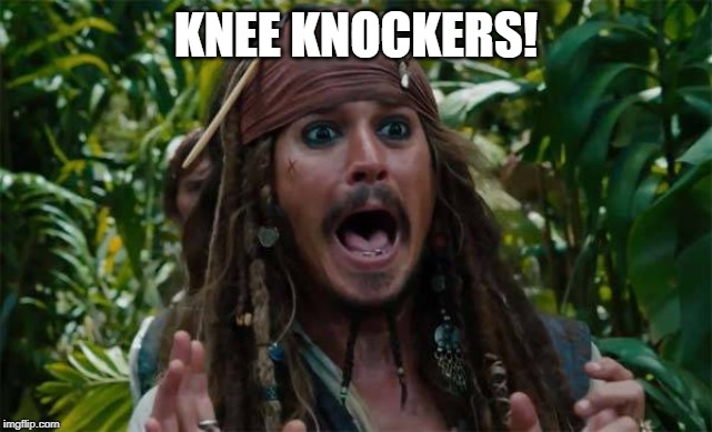 Capt Jack Sparrow Ahhh | KNEE KNOCKERS! | image tagged in capt jack sparrow ahhh | made w/ Imgflip meme maker