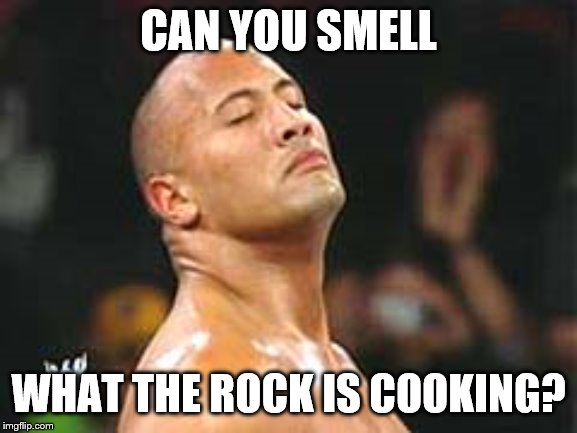 The Rock Smelling | CAN YOU SMELL WHAT THE ROCK IS COOKING? | image tagged in the rock smelling | made w/ Imgflip meme maker