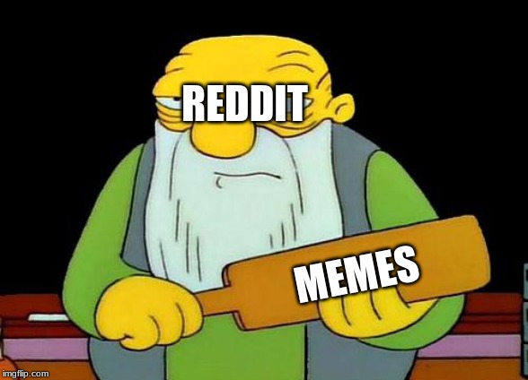 That's a paddlin' | REDDIT; MEMES | image tagged in memes,that's a paddlin' | made w/ Imgflip meme maker
