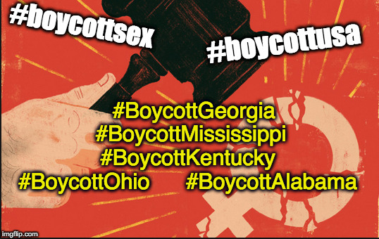 Abortion first | #boycottsex; #boycottusa; #BoycottGeorgia 
     #BoycottMississippi
       #BoycottKentucky
    #BoycottOhio      #BoycottAlabama | image tagged in abortion,misogyny | made w/ Imgflip meme maker