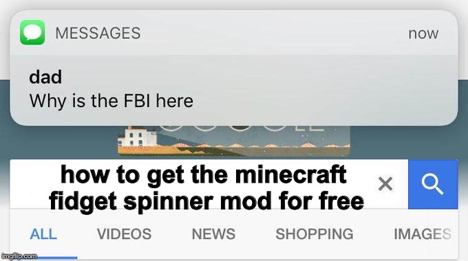 why is the FBI here? | how to get the minecraft fidget spinner mod for free | image tagged in why is the fbi here | made w/ Imgflip meme maker