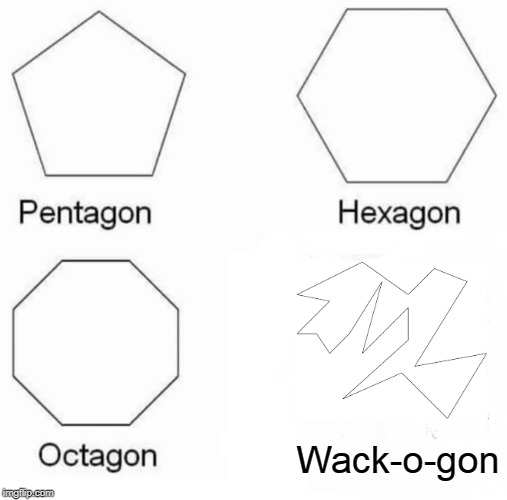 Pentagon Hexagon Octagon Meme | Wack-o-gon | image tagged in memes,pentagon hexagon octagon | made w/ Imgflip meme maker