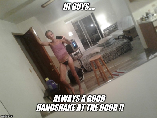 HI GUYS.... ALWAYS A GOOD HANDSHAKE AT THE DOOR !! | made w/ Imgflip meme maker