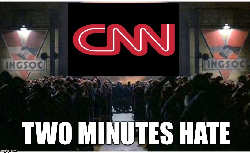 Two Minutes Hate | image tagged in cnn,1984,orwell | made w/ Imgflip meme maker