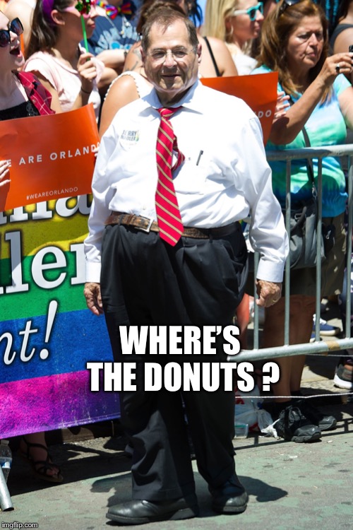 jerry nadler | WHERE’S THE DONUTS ? | image tagged in jerry nadler | made w/ Imgflip meme maker