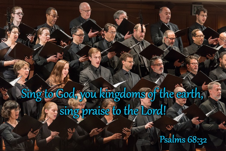 Psalms 68:32 Sing to God You Kingdoms Of The Earth Sing Praise To The Lord | Sing to God, you kingdoms of the earth, sing praise to the Lord! Psalms 68:32 | image tagged in bible,bible verse,verse,holy bible,holy spirit,god | made w/ Imgflip meme maker