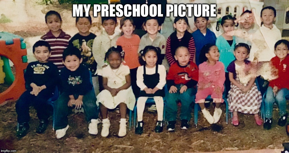 My preschool pic | MY PRESCHOOL PICTURE | image tagged in reeeeeeeeeeeeeeeeeeeeee | made w/ Imgflip meme maker
