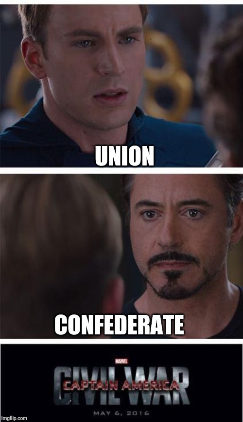 Marvel Civil War 1 | UNION; CONFEDERATE | image tagged in memes,marvel civil war 1 | made w/ Imgflip meme maker