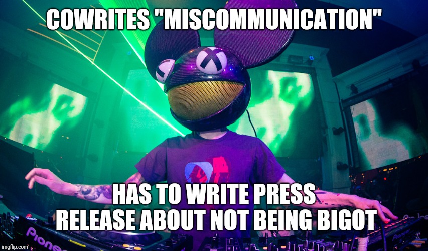 Deadmau5meme | COWRITES "MISCOMMUNICATION"; HAS TO WRITE PRESS RELEASE ABOUT NOT BEING BIGOT | image tagged in deadmau5meme | made w/ Imgflip meme maker