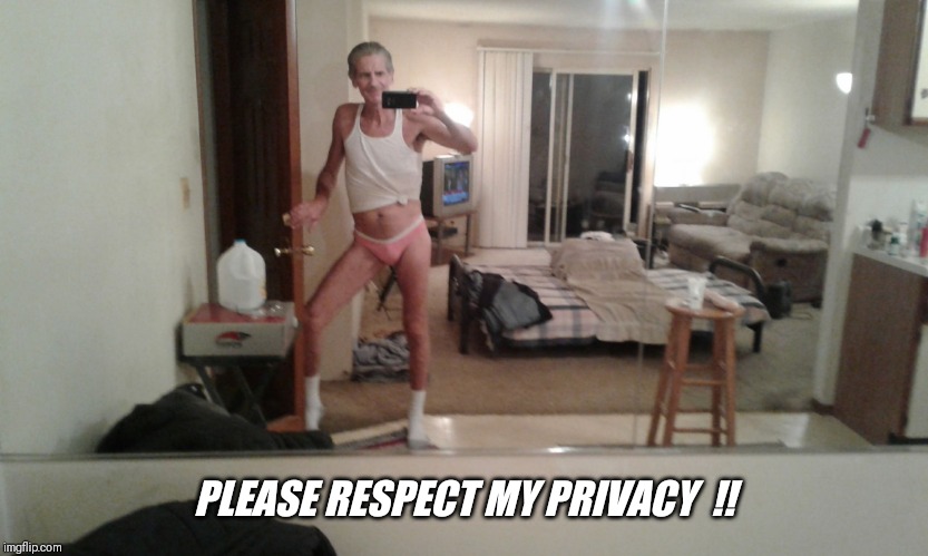 PLEASE RESPECT MY PRIVACY  !! | made w/ Imgflip meme maker