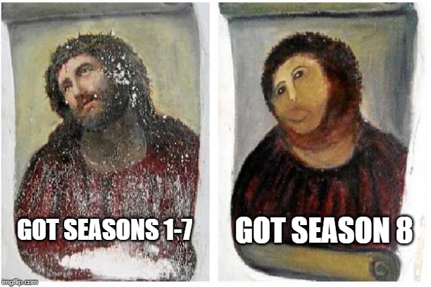 Jesus painting restoration | GOT SEASON 8; GOT SEASONS 1-7 | image tagged in jesus painting restoration | made w/ Imgflip meme maker