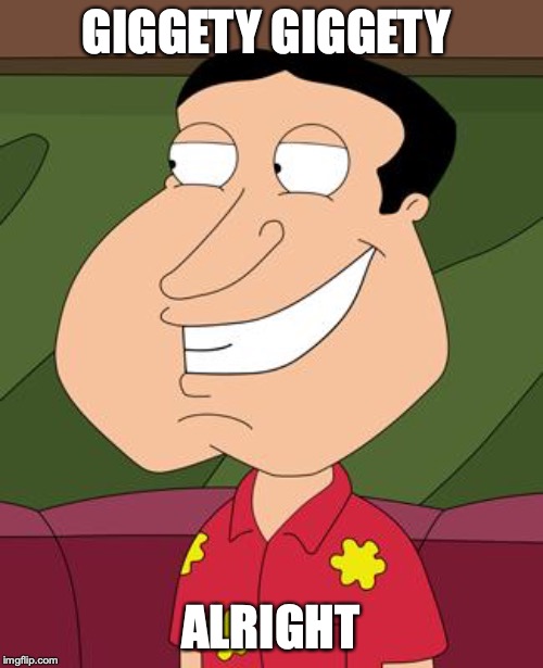 Quagmire Giggity! | GIGGETY GIGGETY ALRIGHT | image tagged in quagmire giggity | made w/ Imgflip meme maker