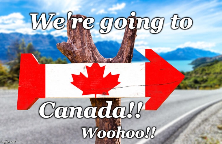 We're going to; Canada!! Woohoo!! | made w/ Imgflip meme maker