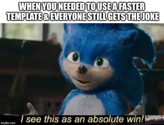 do you guys get the joke? | image tagged in sonic movie,i see this as an absolute win | made w/ Imgflip meme maker
