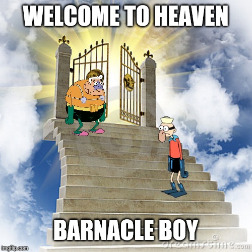 In loving memory of the guy that voiced barnacle Boy | WELCOME TO HEAVEN; BARNACLE BOY | image tagged in heaven gates,mermaid man,barnacle boy,spongebob,memes,rest in peace | made w/ Imgflip meme maker