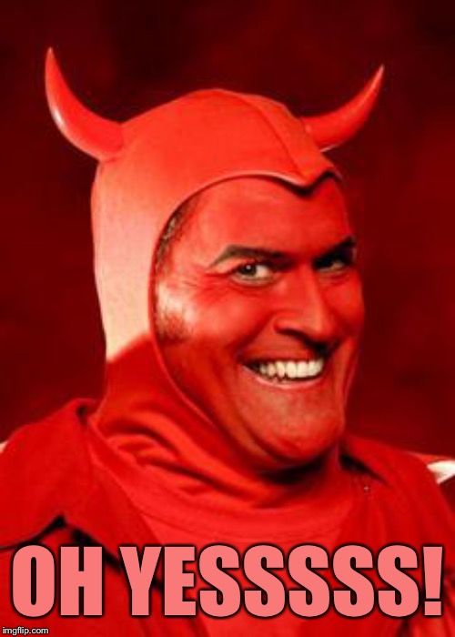 Devil Bruce | OH YESSSSS! | image tagged in devil bruce | made w/ Imgflip meme maker