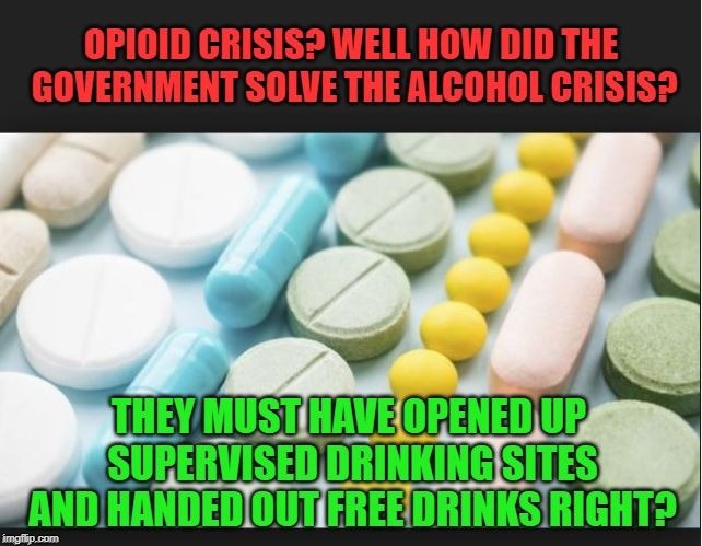 What are they thinking | image tagged in drug addiction,stupid liberals,alcoholic,liberal hypocrisy,meanwhile in canada,special kind of stupid | made w/ Imgflip meme maker