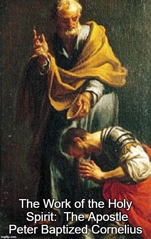 The Work of the Holy Spirit: The Apostle Peter Baptized Cornelius | made w/ Imgflip meme maker