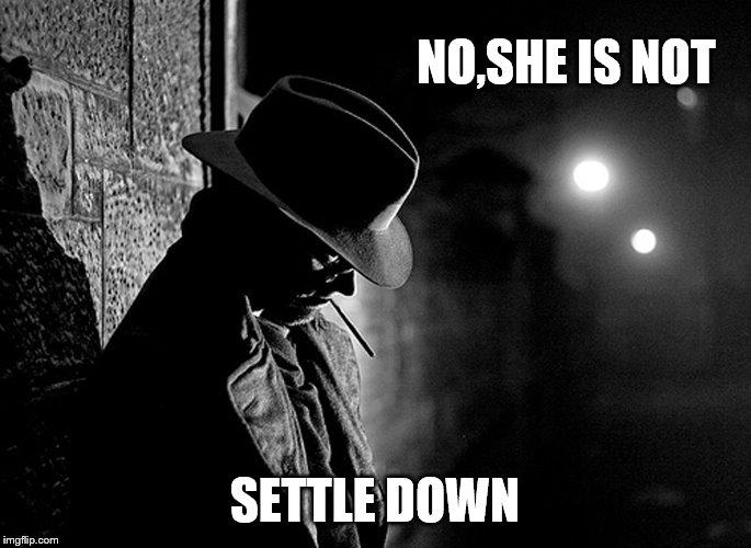 NO,SHE IS NOT SETTLE DOWN | made w/ Imgflip meme maker