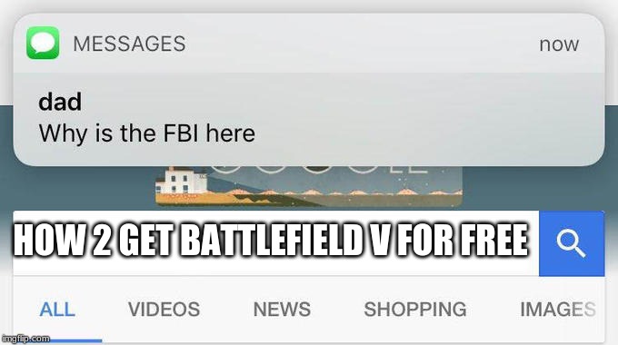 why is the FBI here? | HOW 2 GET BATTLEFIELD V FOR FREE | image tagged in why is the fbi here | made w/ Imgflip meme maker