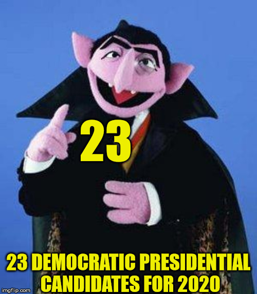 The Counts Number of the Day | 23; 23 DEMOCRATIC PRESIDENTIAL CANDIDATES FOR 2020 | image tagged in the count,memes,2020 elections,democrats,presidential race | made w/ Imgflip meme maker
