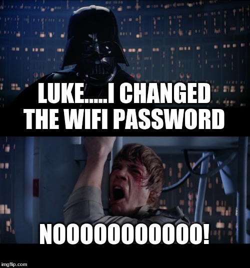 Star Wars No | LUKE.....I CHANGED THE WIFI PASSWORD; NOOOOOOOOOOO! | image tagged in memes,star wars no | made w/ Imgflip meme maker