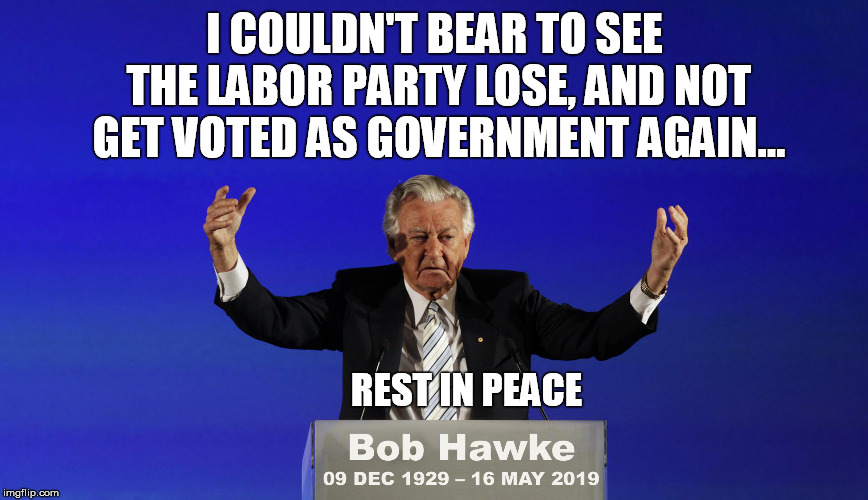 Bob Hawke - Blue Screen of Death | I COULDN'T BEAR TO SEE THE LABOR PARTY LOSE, AND NOT GET VOTED AS GOVERNMENT AGAIN... REST IN PEACE | image tagged in bob hawke - blue screen of death | made w/ Imgflip meme maker