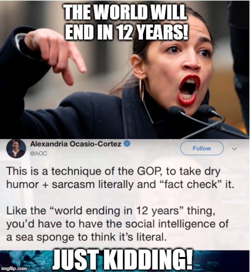 Is AOC calling herself a sea sponge? | THE WORLD WILL END IN 12 YEARS! JUST KIDDING! | image tagged in memes,aoc,dummy,sea sponge | made w/ Imgflip meme maker