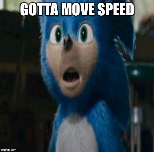 GOTTA MOVE SPEED | made w/ Imgflip meme maker