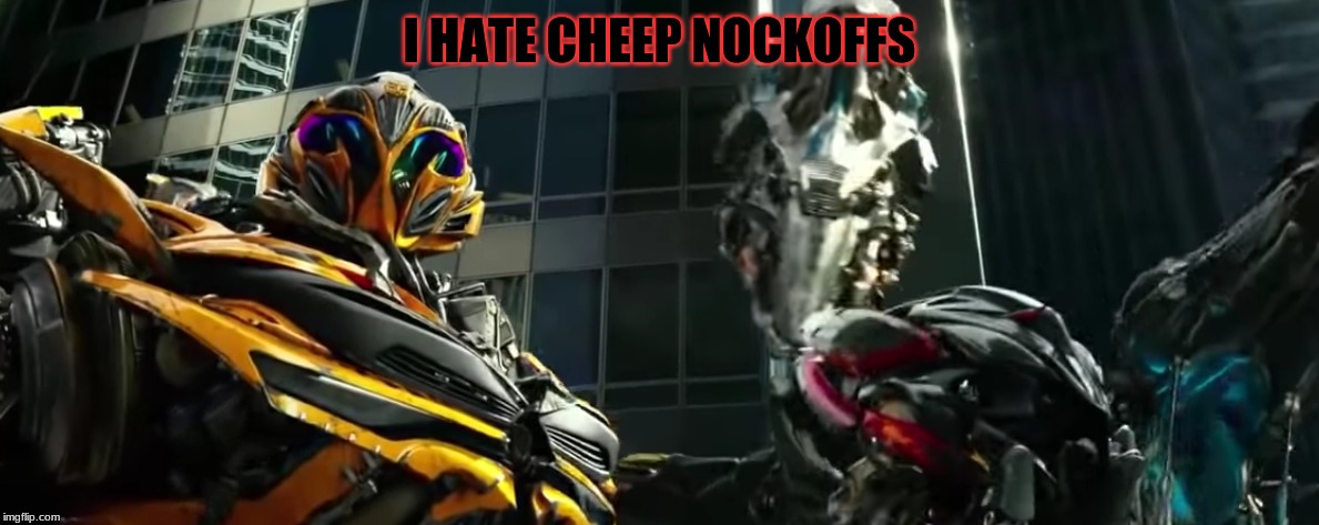 Me | I HATE CHEEP NOCKOFFS | image tagged in transformers | made w/ Imgflip meme maker