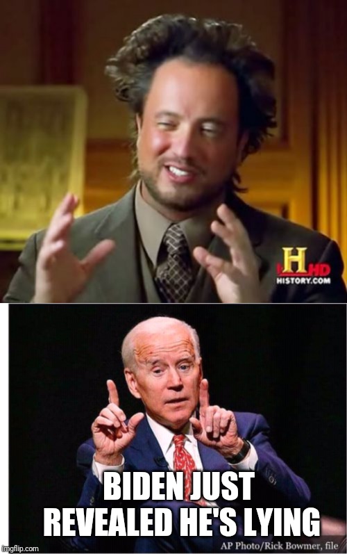 BIDEN JUST REVEALED HE'S LYING | image tagged in memes,ancient aliens | made w/ Imgflip meme maker