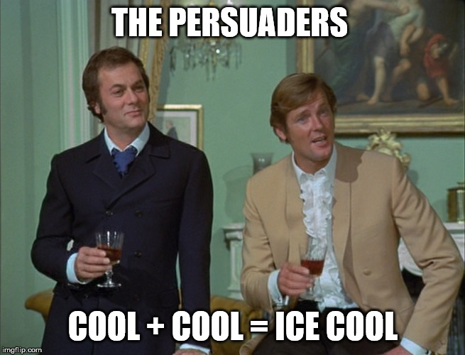 Roger Moore and Tony Curtis in the Persuaders | THE PERSUADERS; COOL + COOL = ICE COOL | image tagged in roger moore,tony curtis,persuaders,james bond | made w/ Imgflip meme maker