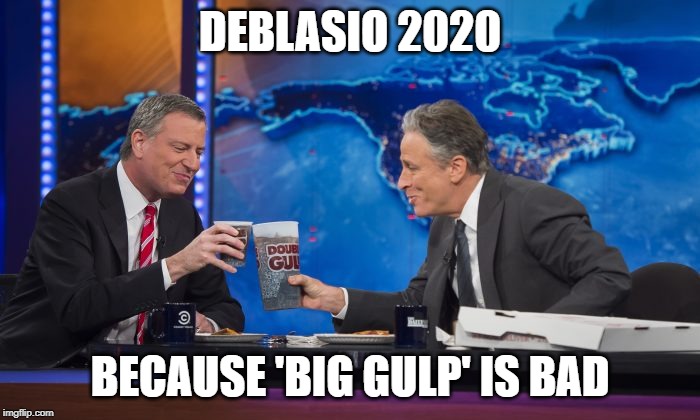 De-blah-sio 2020 | DEBLASIO 2020; BECAUSE 'BIG GULP' IS BAD | image tagged in bill deblasio,big gulp | made w/ Imgflip meme maker