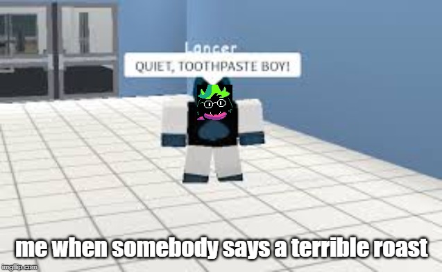 e.g. Toothpaste Boi!!! | me when somebody says a terrible roast | image tagged in eg toothpaste boi | made w/ Imgflip meme maker