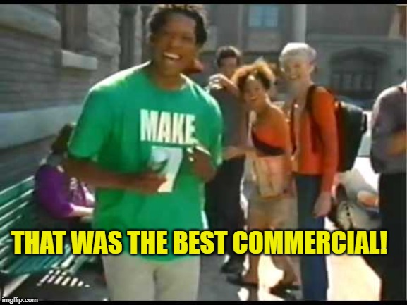 Make 7 Up yours | THAT WAS THE BEST COMMERCIAL! | image tagged in make 7 up yours | made w/ Imgflip meme maker