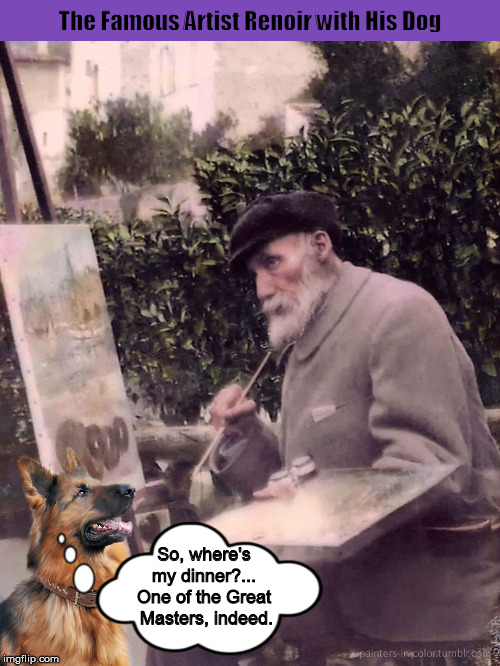 The Famous Artist Renoir with His Dog | image tagged in renoir,artist,dog,dogs,funny,memes | made w/ Imgflip meme maker